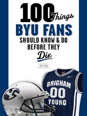 cover image of 100 Things BYU Fans Should Know &amp; Do Before They Die